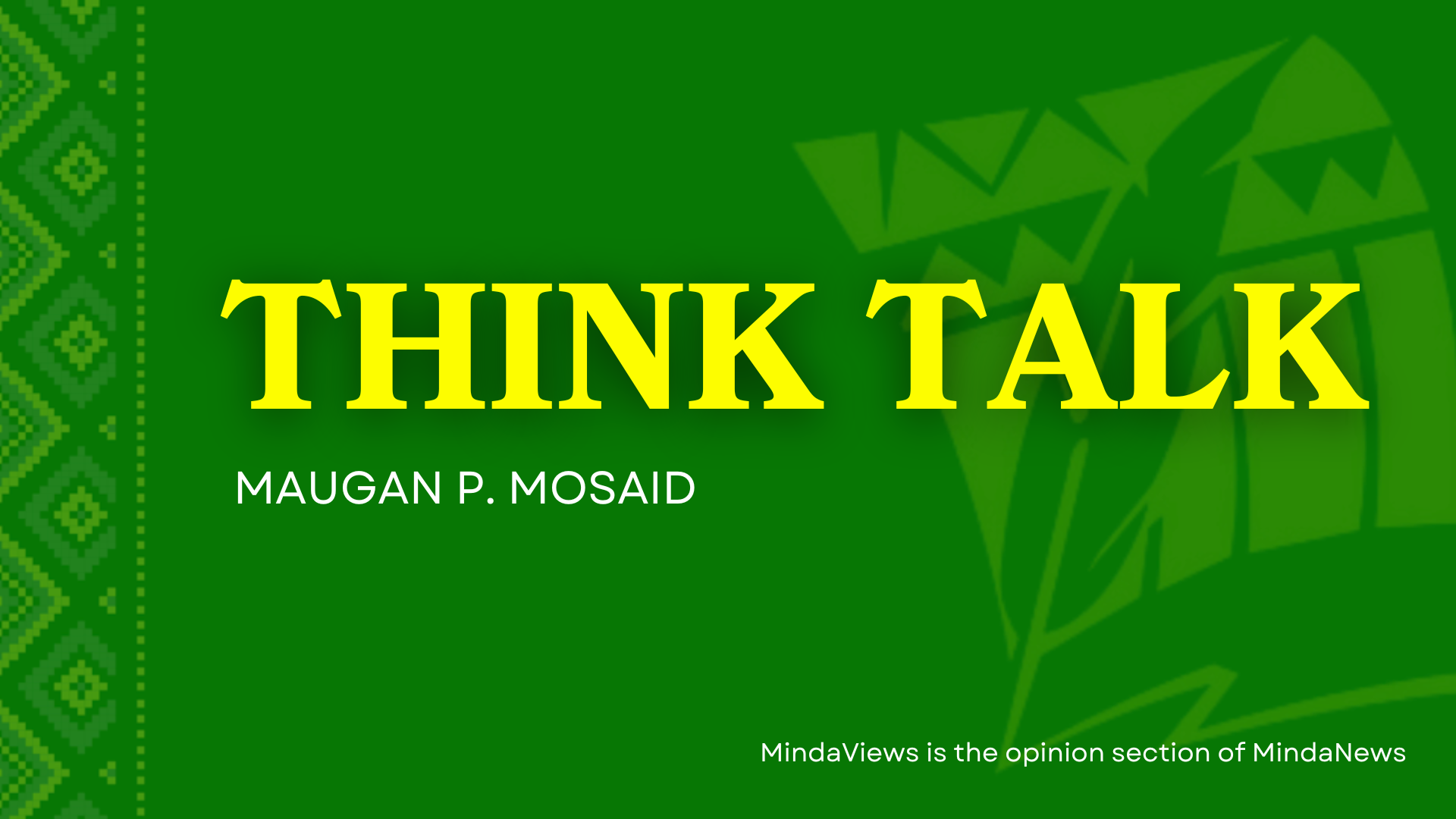 think talk column mindaviews maugan mosaid